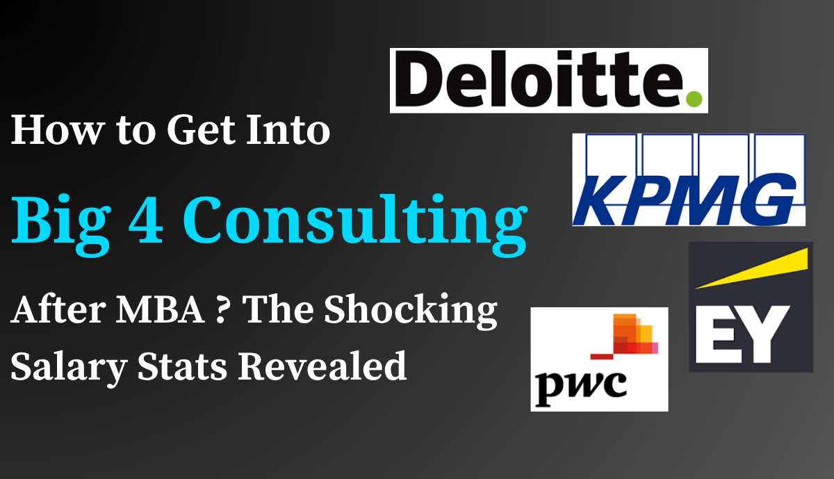 How to Get Into Big 4 Consulting After MBA ? The Shocking Salary Stats Revealed